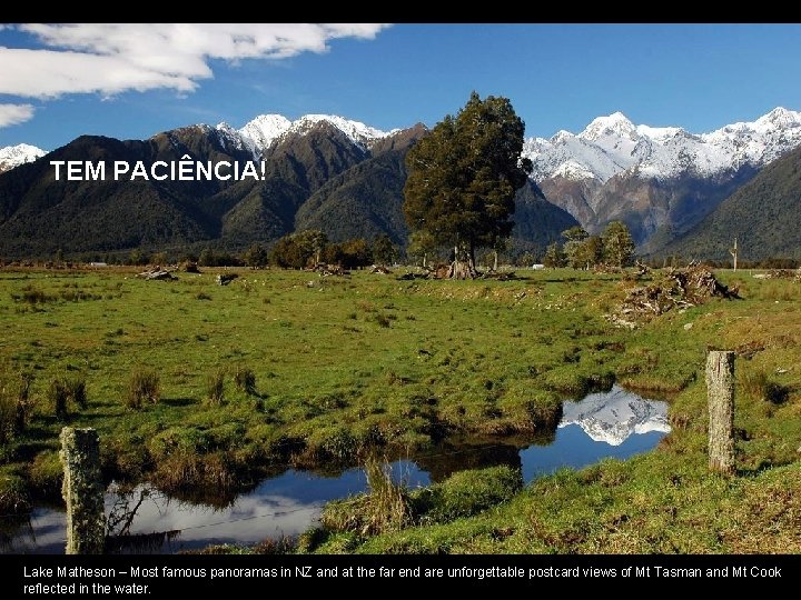 TEM PACIÊNCIA! Lake Matheson – Most famous panoramas in NZ and at the far