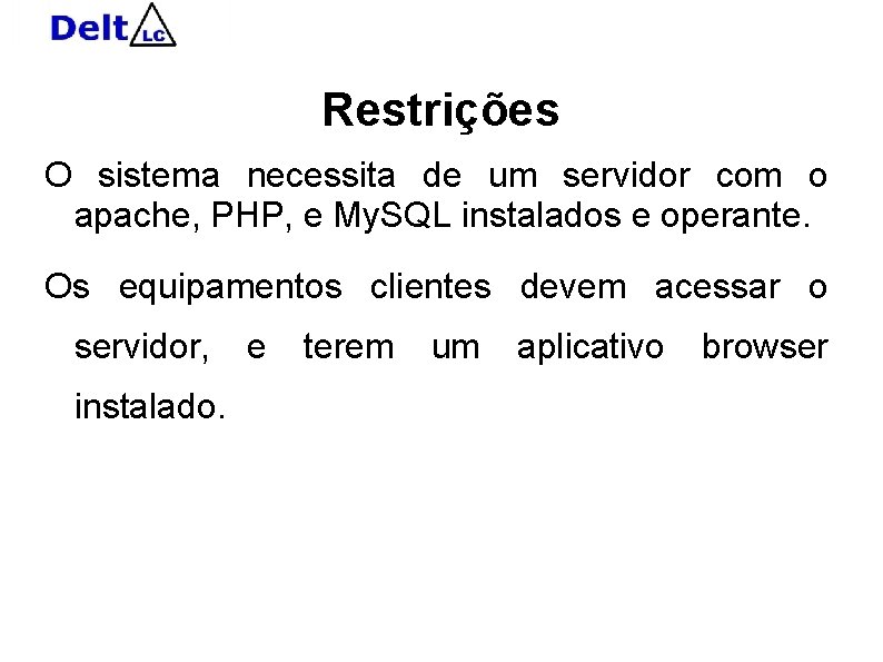 Restrições O sistema necessita de um servidor com o apache, PHP, e My. SQL