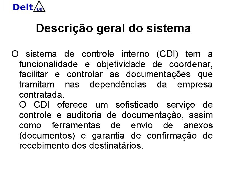 Descrição geral do sistema O sistema de controle interno (CDI) tem a funcionalidade e