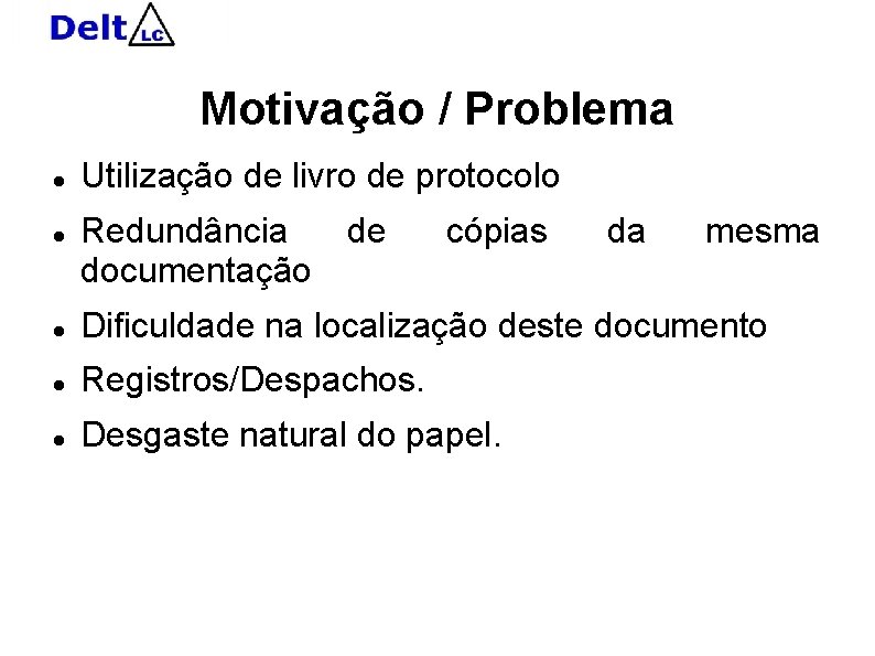 Motivação / Problema Utilização de livro de protocolo Redundância documentação de cópias da mesma