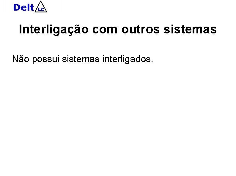 Interligação com outros sistemas Não possui sistemas interligados. 