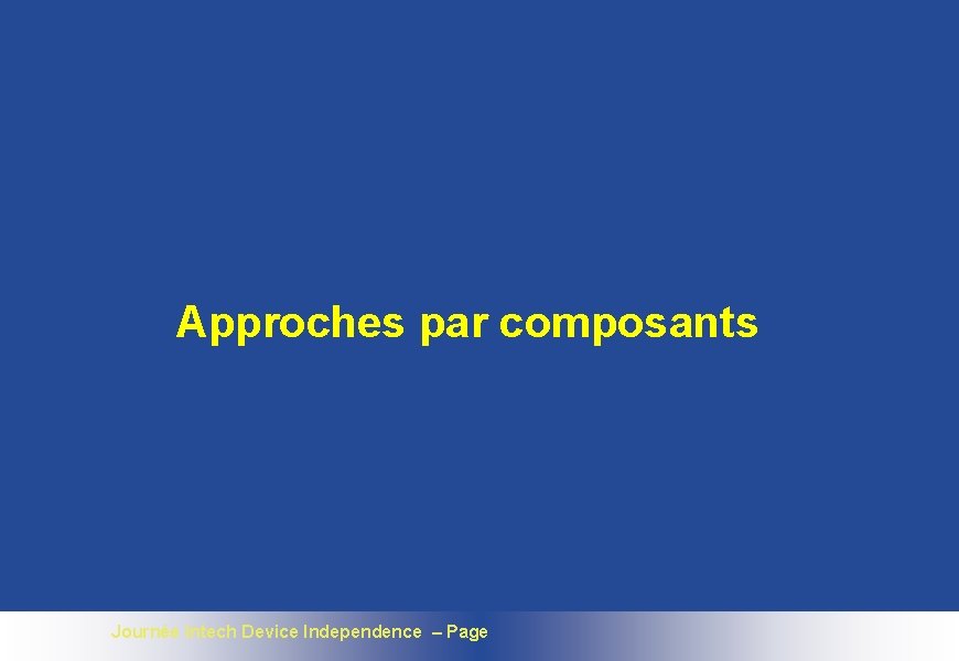 Approches par composants Journée Intech Device Independence – Page 