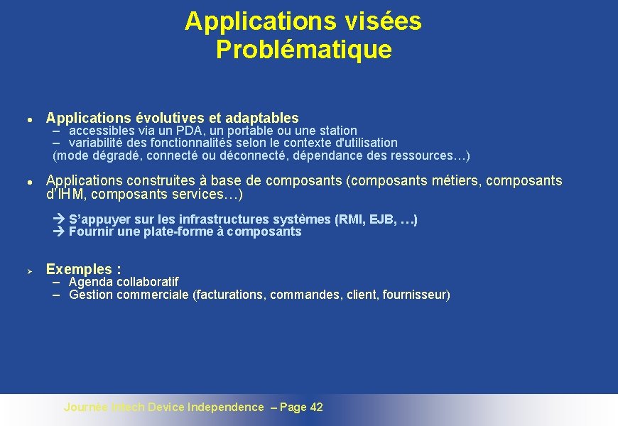 Applications visées Problématique l l Applications évolutives et adaptables – accessibles via un PDA,