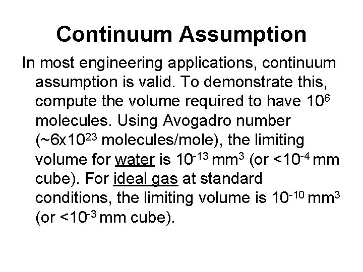 Continuum Assumption In most engineering applications, continuum assumption is valid. To demonstrate this, compute