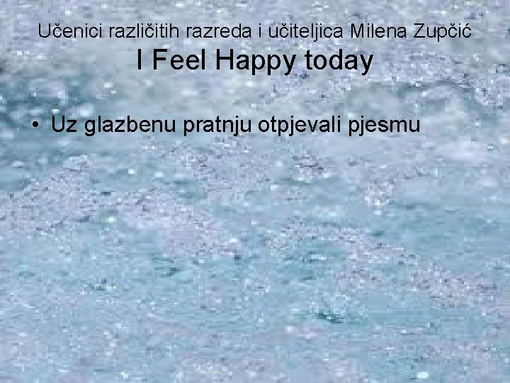 Učenici različitih razreda i učiteljica Milena Zupčić I Feel Happy today • Uz glazbenu