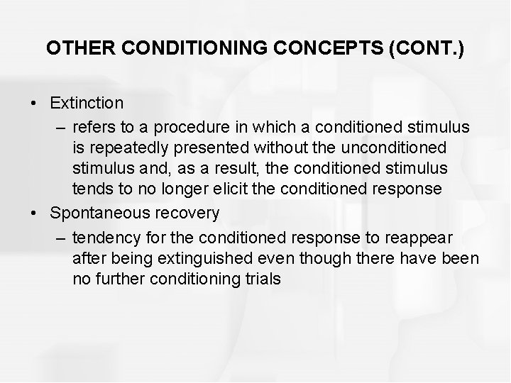 OTHER CONDITIONING CONCEPTS (CONT. ) • Extinction – refers to a procedure in which
