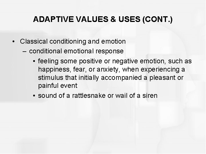 ADAPTIVE VALUES & USES (CONT. ) • Classical conditioning and emotion – conditional emotional