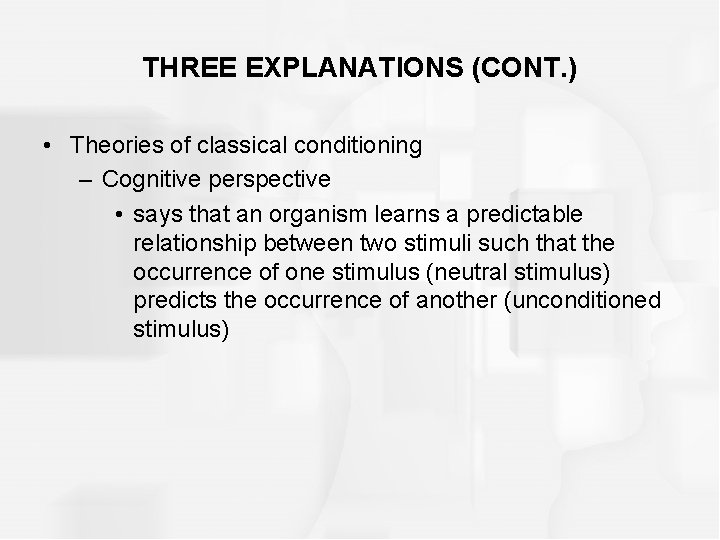 THREE EXPLANATIONS (CONT. ) • Theories of classical conditioning – Cognitive perspective • says