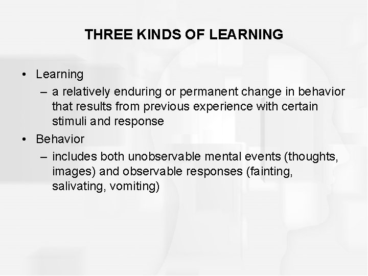 THREE KINDS OF LEARNING • Learning – a relatively enduring or permanent change in