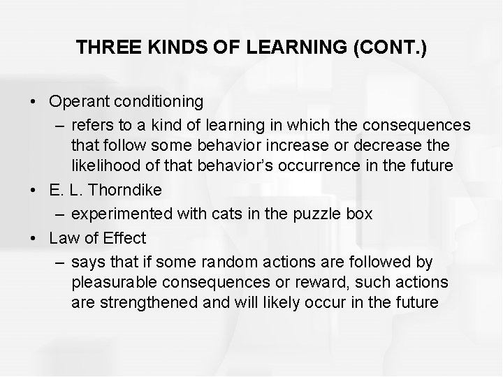 THREE KINDS OF LEARNING (CONT. ) • Operant conditioning – refers to a kind