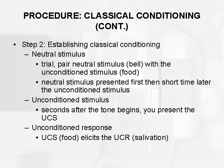 PROCEDURE: CLASSICAL CONDITIONING (CONT. ) • Step 2: Establishing classical conditioning – Neutral stimulus