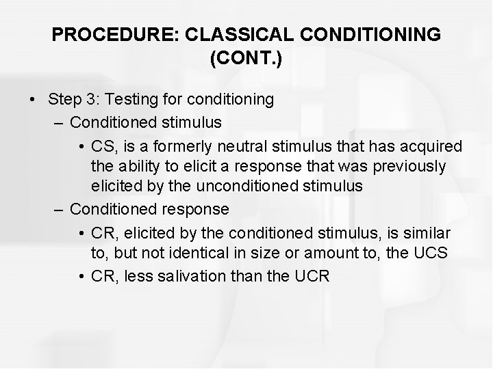 PROCEDURE: CLASSICAL CONDITIONING (CONT. ) • Step 3: Testing for conditioning – Conditioned stimulus