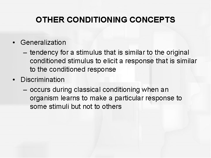 OTHER CONDITIONING CONCEPTS • Generalization – tendency for a stimulus that is similar to