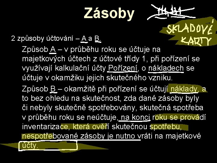 Zásoby 2 způsoby účtování – A a B. Způsob A – v průběhu roku