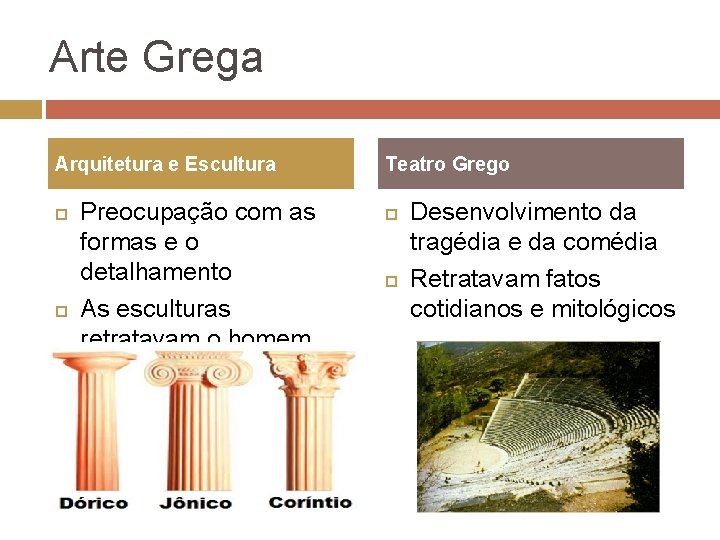 Arte Grega Arquitetura e Escultura Preocupação com as formas e o detalhamento As esculturas