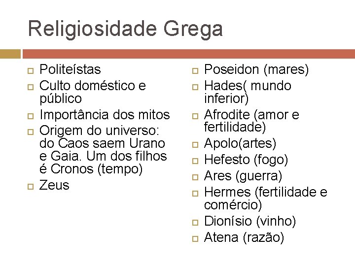 Religiosidade Grega Politeístas Culto doméstico e público Importância dos mitos Origem do universo: do