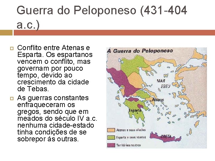 Guerra do Peloponeso (431 -404 a. c. ) Conflito entre Atenas e Esparta. Os