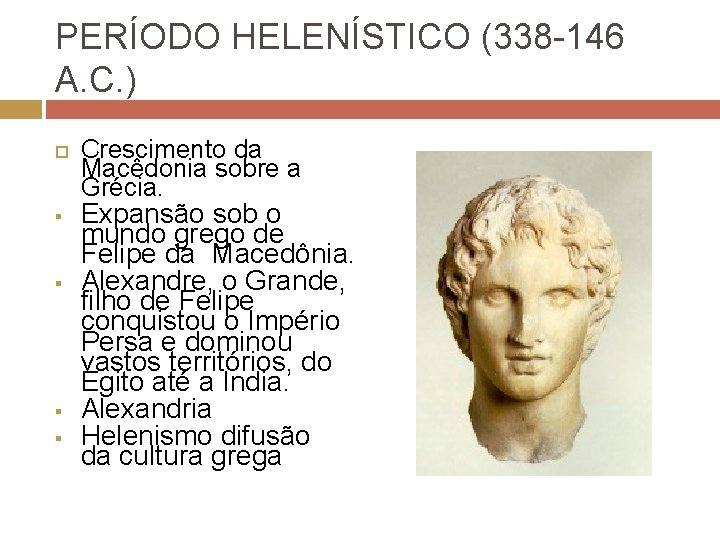 PERÍODO HELENÍSTICO (338 -146 A. C. ) § § Crescimento da Macêdonia sobre a