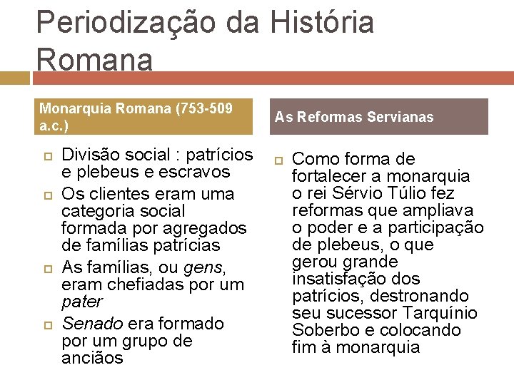 Periodização da História Romana Monarquia Romana (753 -509 a. c. ) Divisão social :