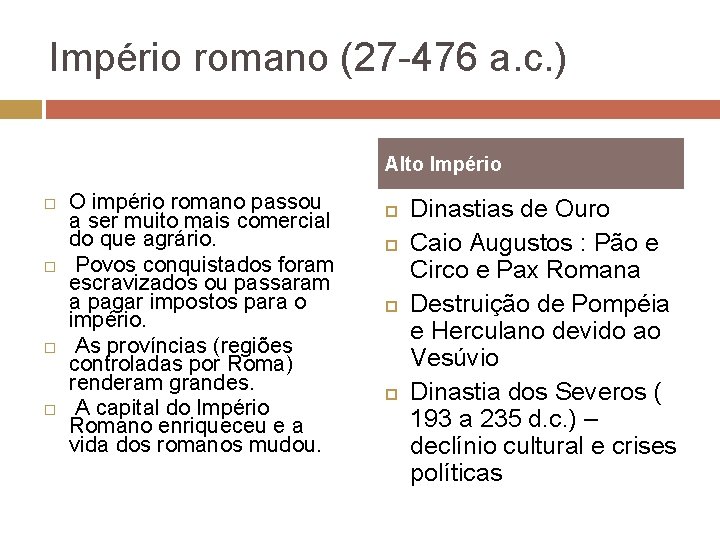 Império romano (27 -476 a. c. ) Alto Império O império romano passou a