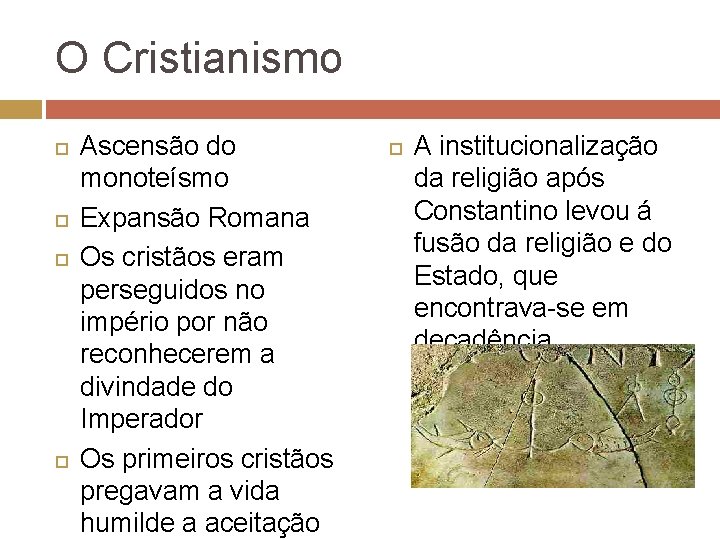 O Cristianismo Ascensão do monoteísmo Expansão Romana Os cristãos eram perseguidos no império por