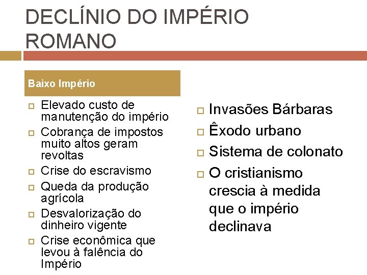 DECLÍNIO DO IMPÉRIO ROMANO Baixo Império Elevado custo de manutenção do império Cobrança de