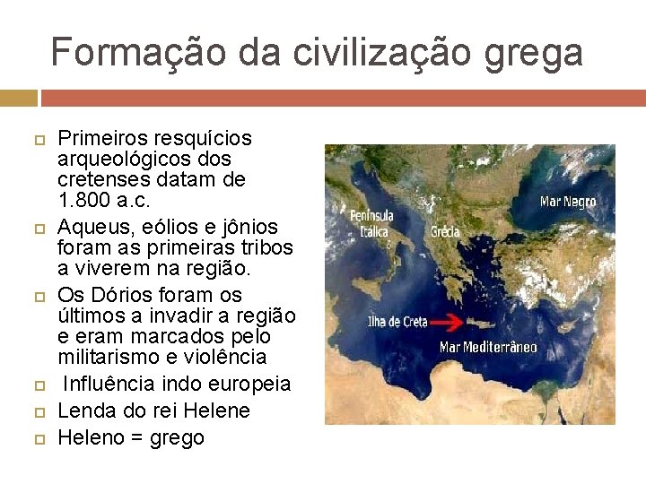 Formação da civilização grega Primeiros resquícios arqueológicos dos cretenses datam de 1. 800 a.