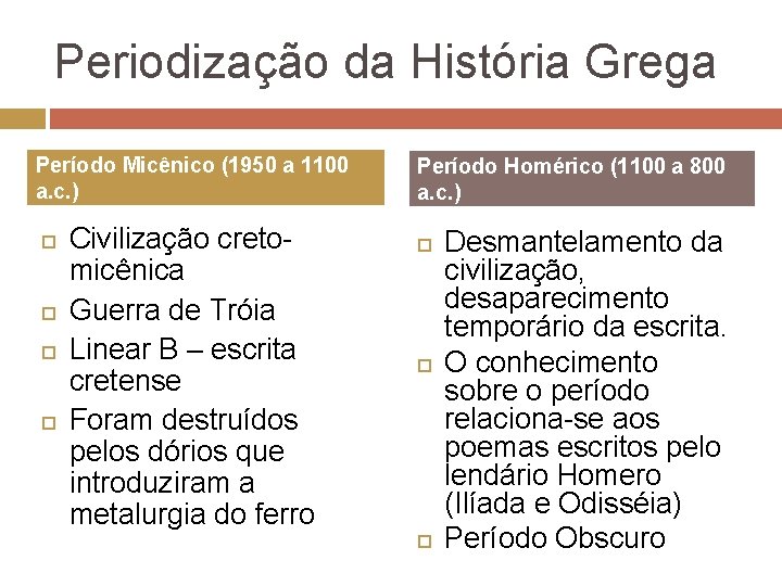 Periodização da História Grega Período Micênico (1950 a 1100 a. c. ) Civilização cretomicênica