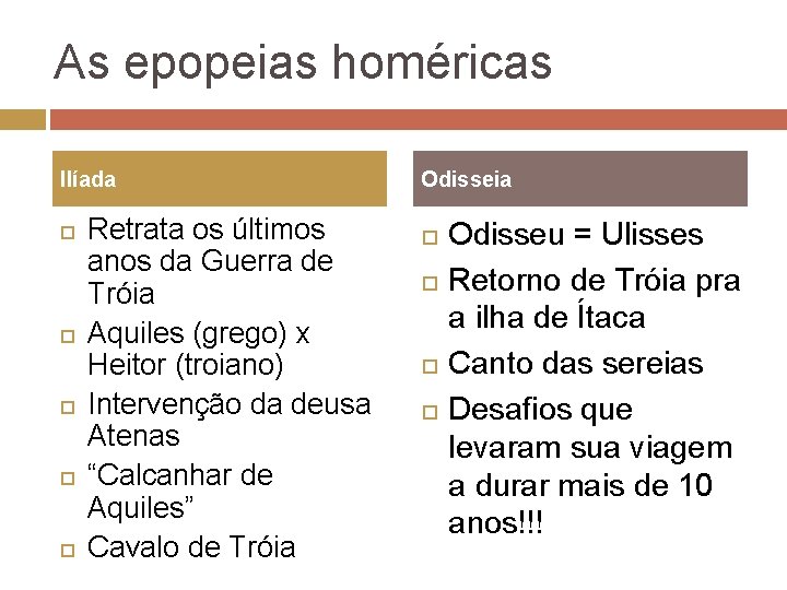 As epopeias homéricas Ilíada Retrata os últimos anos da Guerra de Tróia Aquiles (grego)