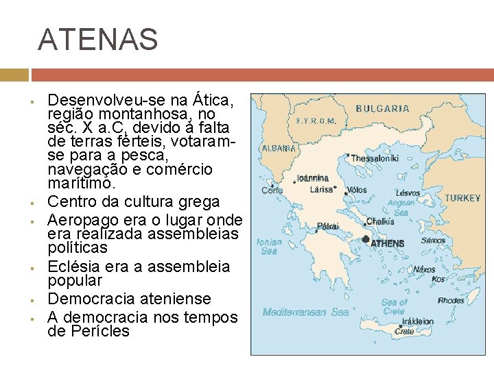 ATENAS § § § Desenvolveu-se na Ática, região montanhosa, no séc. X a. C,