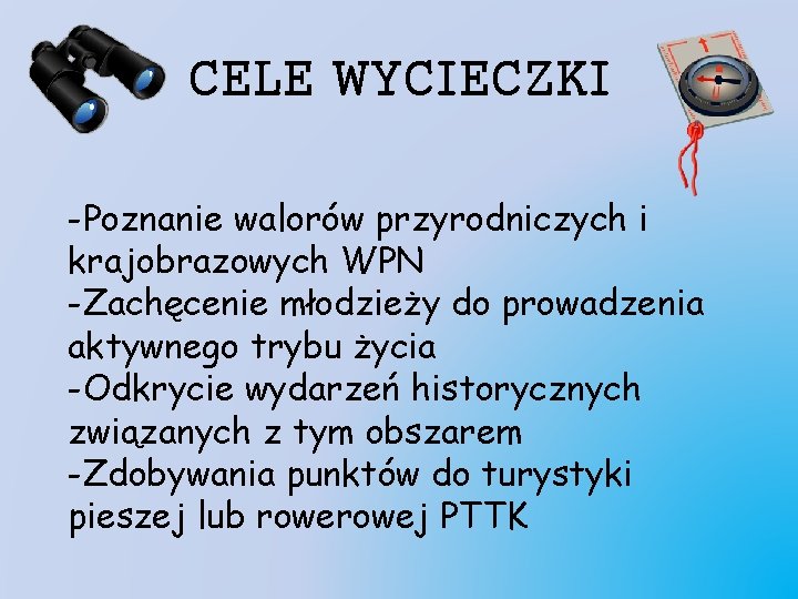 CELE WYCIECZKI -Poznanie walorów przyrodniczych i krajobrazowych WPN -Zachęcenie młodzieży do prowadzenia aktywnego trybu