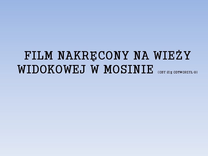 FILM NAKRĘCONY NA WIEŻY WIDOKOWEJ W MOSINIE (OBY SIĘ ODTWORZYŁ ) 