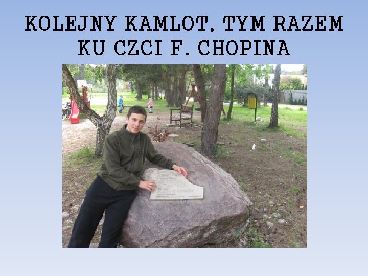 KOLEJNY KAMLOT, TYM RAZEM KU CZCI F. CHOPINA 