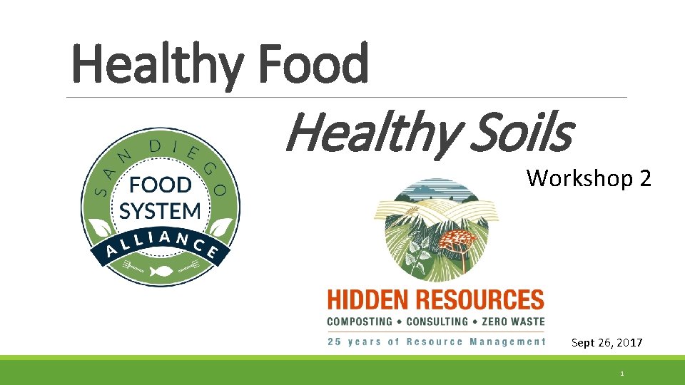 Healthy Food Healthy Soils Workshop 2 Sept 26, 2017 1 