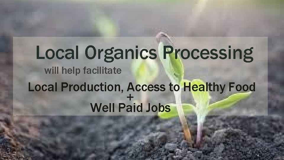 Local Organics Processing will help facilitate Local Production, Access to Healthy Food + Well