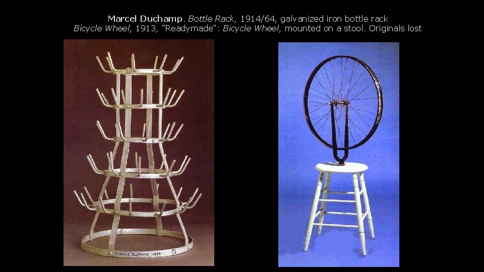 Marcel Duchamp. Bottle Rack, 1914/64, galvanized iron bottle rack Bicycle Wheel, 1913, “Readymade”: Bicycle