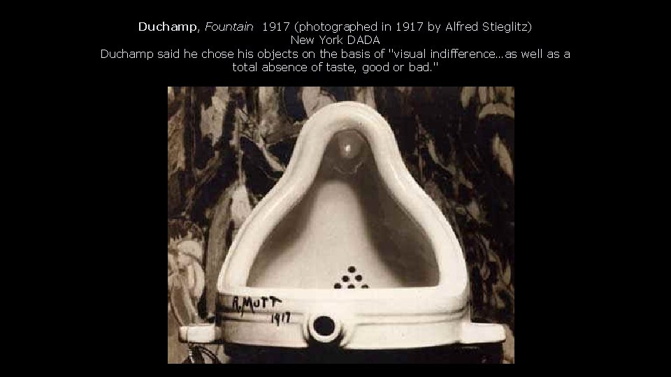 Duchamp, Fountain 1917 (photographed in 1917 by Alfred Stieglitz) New York DADA Duchamp said