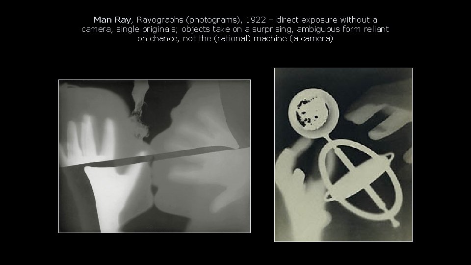 Man Ray, Rayographs (photograms), 1922 – direct exposure without a camera, single originals; objects