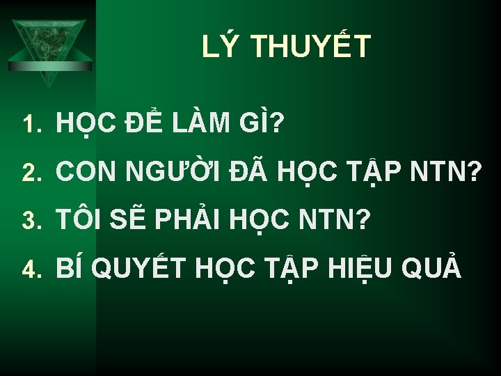 LÝ THUYẾT 1. HỌC ĐỂ LÀM GÌ? 2. CON NGƯỜI ĐÃ HỌC TẬP NTN?