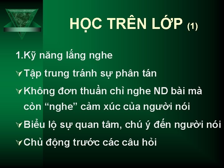 HỌC TRÊN LỚP (1) 1. Kỹ năng lắng nghe Ú Tập trung tránh sự