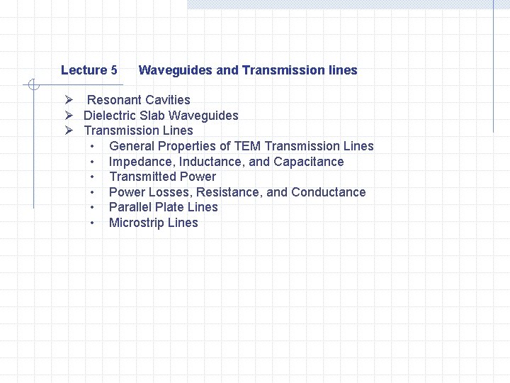 Lecture 5 Waveguides and Transmission lines Ø Resonant Cavities Ø Dielectric Slab Waveguides Ø