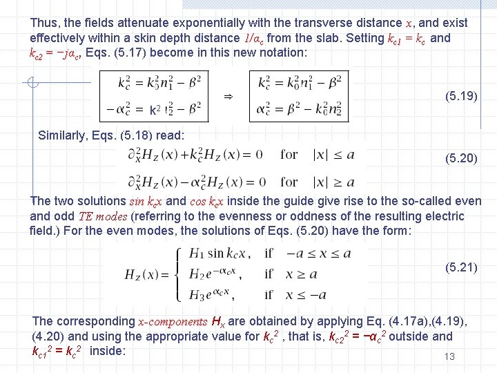 Thus, the fields attenuate exponentially with the transverse distance x, and exist effectively within