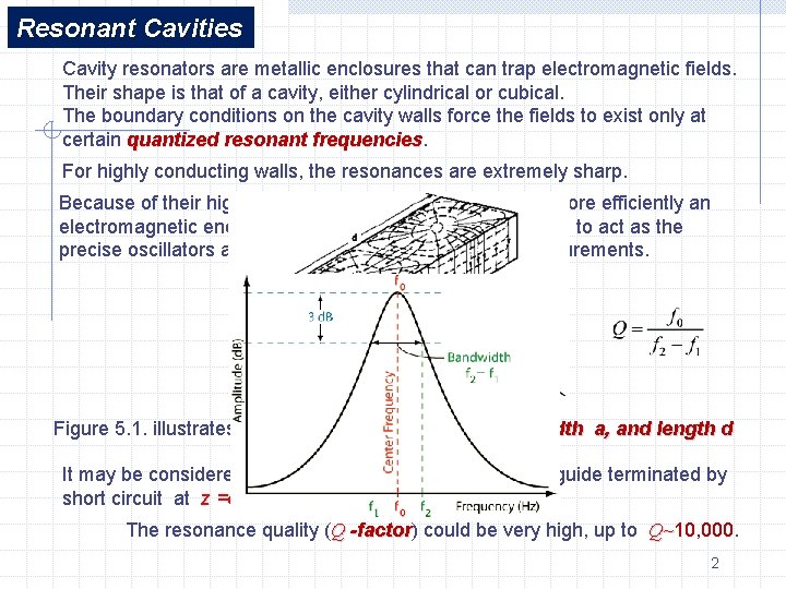 Resonant Cavities Cavity resonators are metallic enclosures that can trap electromagnetic fields. Their shape