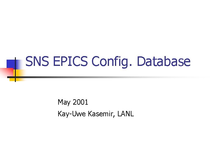 SNS EPICS Config. Database May 2001 Kay-Uwe Kasemir, LANL 
