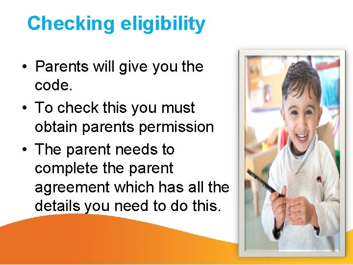 Checking eligibility • Parents will give you the code. • To check this you