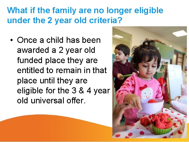 What if the family are no longer eligible under the 2 year old criteria?