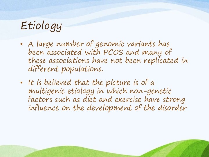 Etiology • A large number of genomic variants has been associated with PCOS and