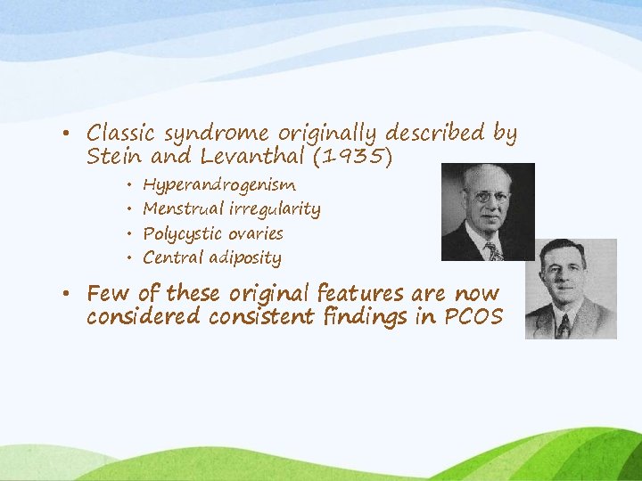  • Classic syndrome originally described by Stein and Levanthal (1935) • • Hyperandrogenism