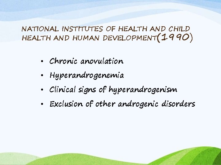 NATIONAL INSTITUTES OF HEALTH AND CHILD HEALTH AND HUMAN DEVELOPMENT(1990) • Chronic anovulation •