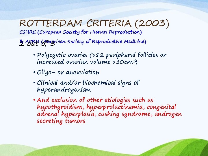 ROTTERDAM CRITERIA (2003) ESHRE (European Society for Human Reproduction) & ASRM (American Society of